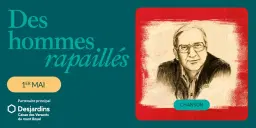 Des hommes rapaillés | Montréal, Théâtre Outremont