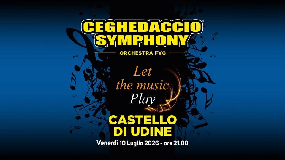 Ceghedaccio Symphony Orchestra FVG • Venerdì 10 luglio • Castello di Udine
