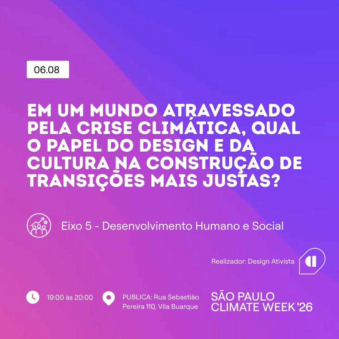 Em um mundo atravessado pela crise climática, qual o papel do design e da cultura na construção de transições mais justas? | SP Climate Week