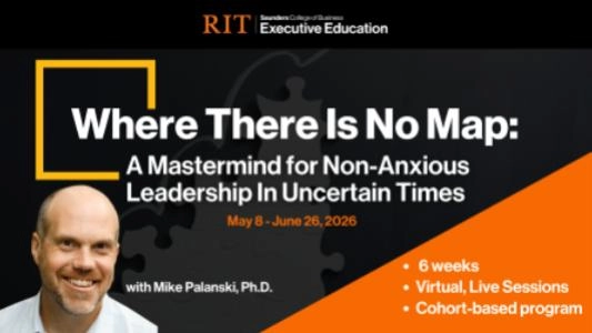 Where There Is No Map: A Mastermind for Non-Anxious Leadership in Uncertain Times