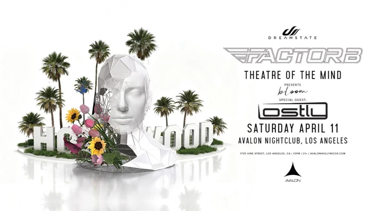 🗿 Dreamstate presents: Factor B with Lostly @ Avalon Hollywood (21+) 🎬