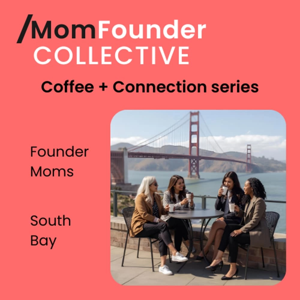 Coffee + Connection: Bay Area Meetup for Mom Founders & Female Founders. South Bay.
