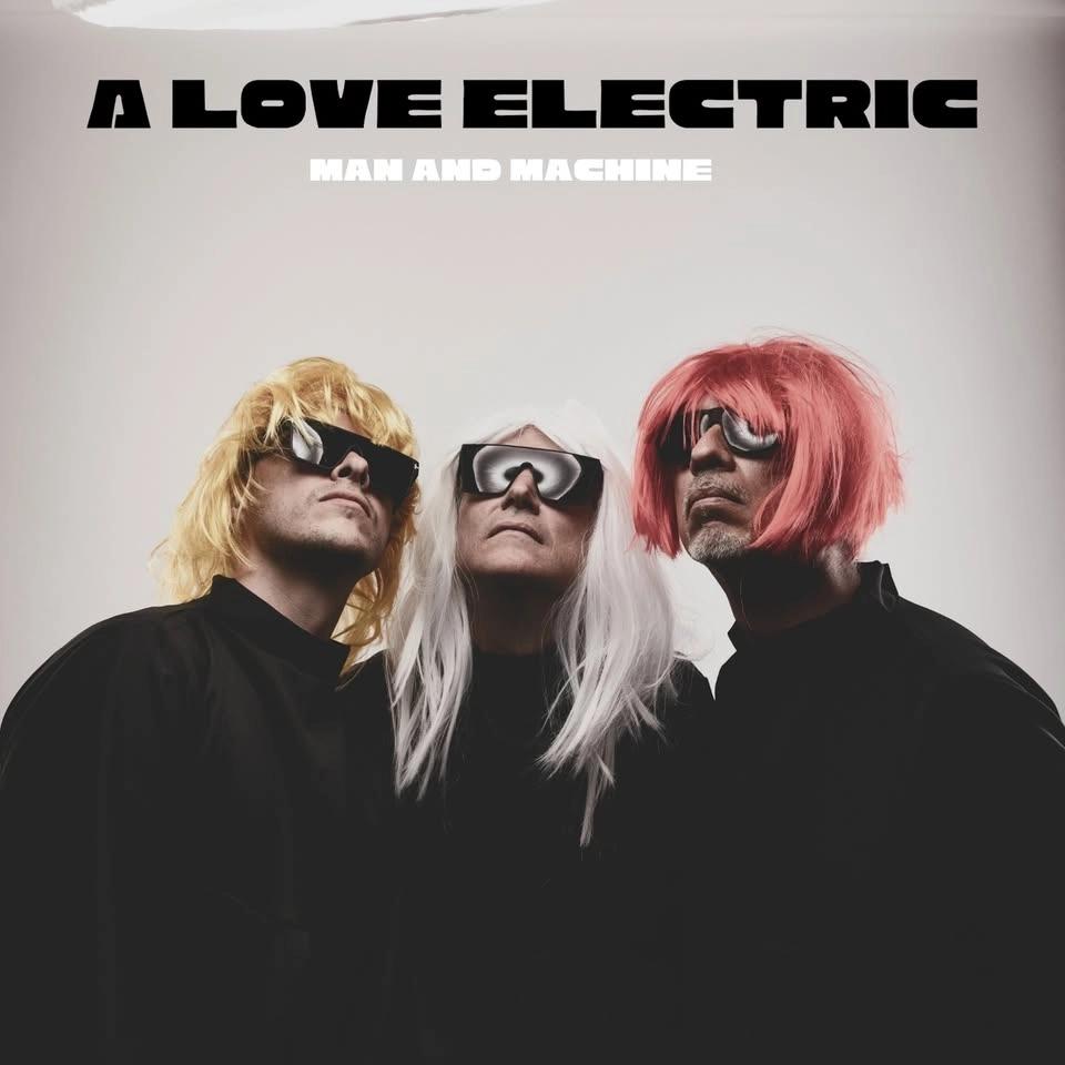 A LOVE ELECTRIC "Man and Machine"