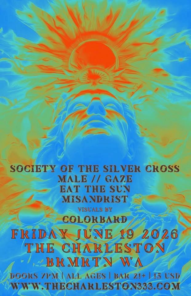 MALE//GAZE - SOCIETY OF THE SILVER CROSS - EAT THE SUN - MISANDRIST - COLORBARD VISUAL