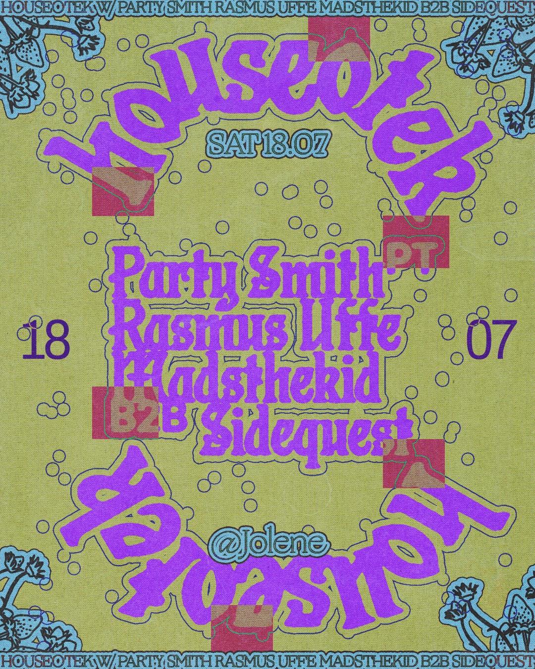 Houseotek with Party Smith (PT), Rasmus Uffe, Madsthekid b2b Sidequest