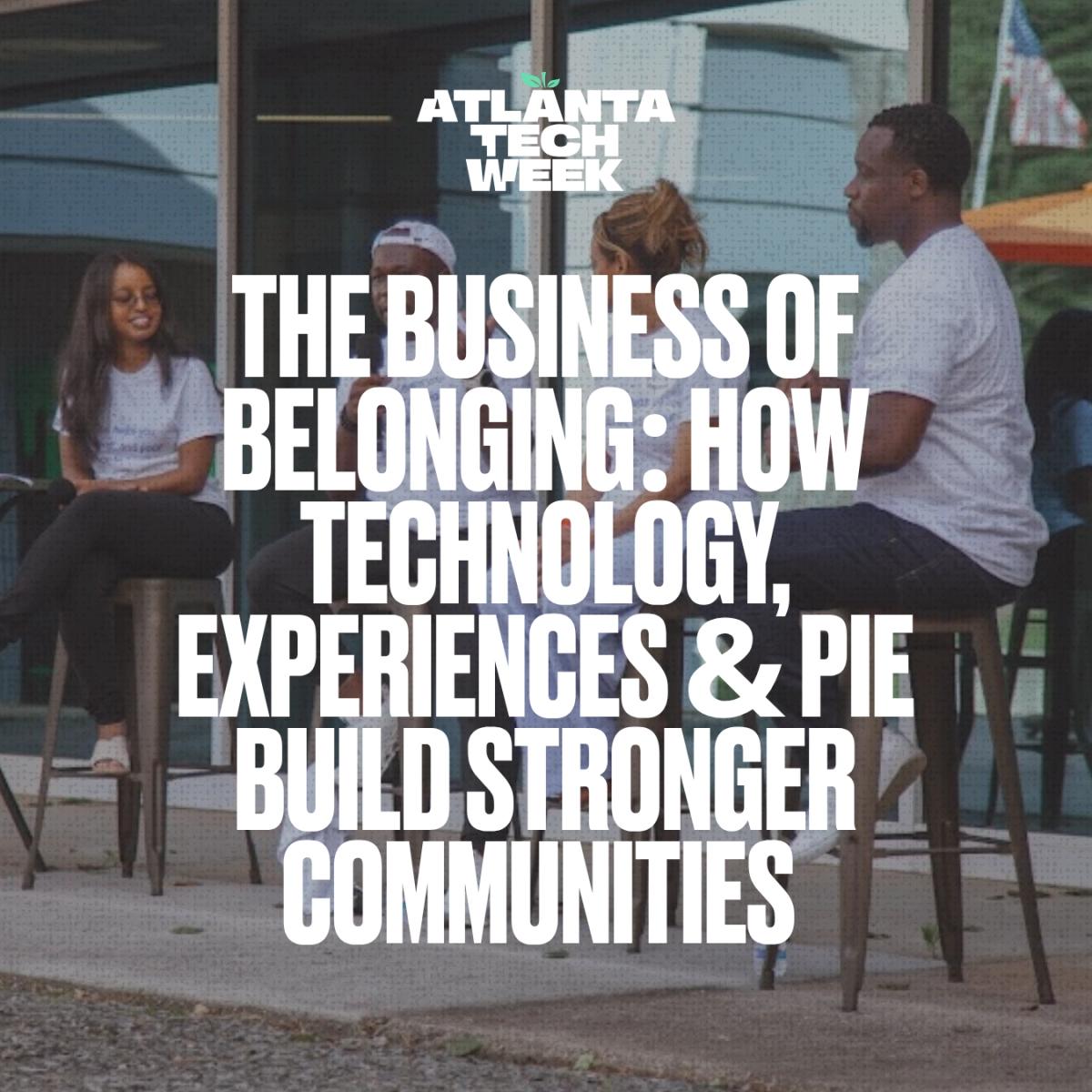 The Business of Belonging: How Technology, Experiences & Pie Build Stronger Communties