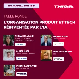 🎙️L’Organisation Produit et Tech réinventée par l’IA