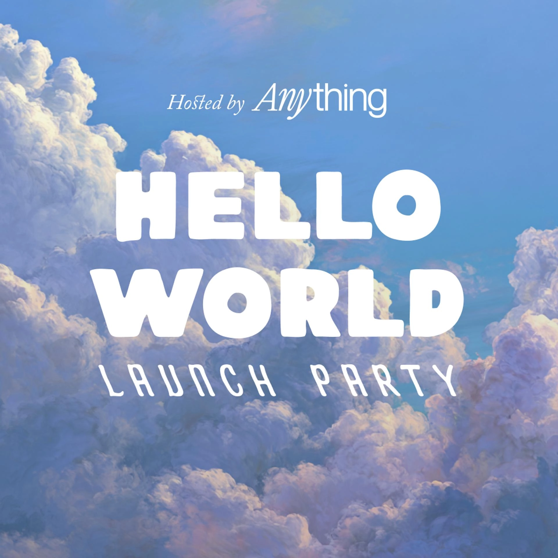 Hello World Launch Party by Anything