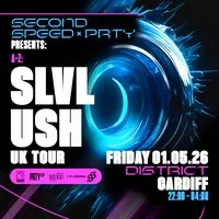 Second Speed x Prty: Slvl, Ush CARDIFF (UK TOUR)