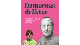 Damernas dräkter: kvinnor och klädskatter från Gotland