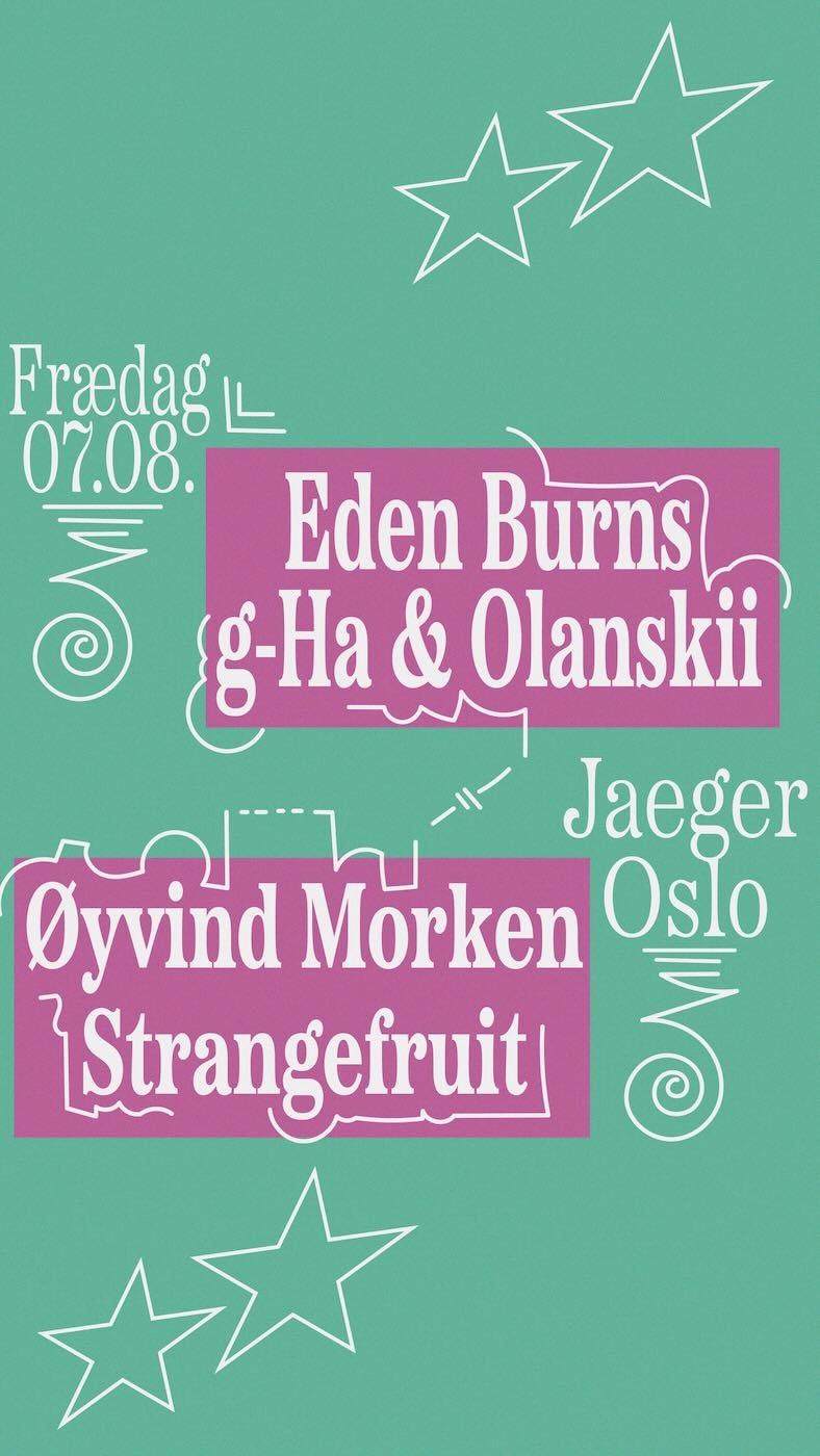 Frædag: Eden Burns + G-HA & Olanskii + Øyvind Morken + Strangefruit