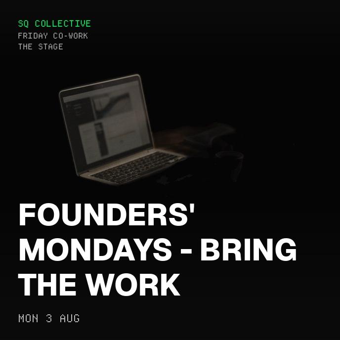 Founders' Mondays - Bring the Work
