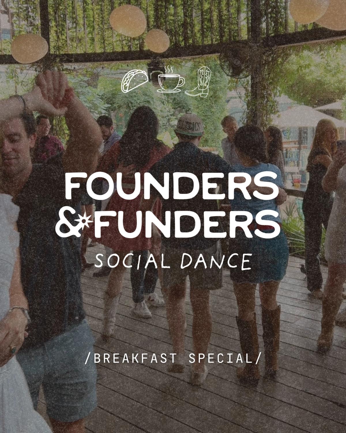 founders & funders: social dance / BREAKFAST SPECIAL 🌮☕️