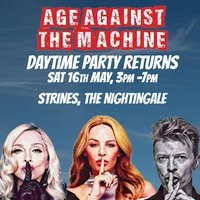 Age Against The Machine Daytime: STRINES (over 30s) 3pm-7pm