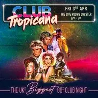 Club Tropicana - The UK's Biggest 80s Night | Chester