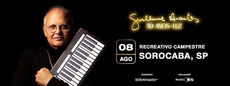 Show GUILHERME ARANTES - Sorocaba/SP - "Turnê 50 Anos-Luz"