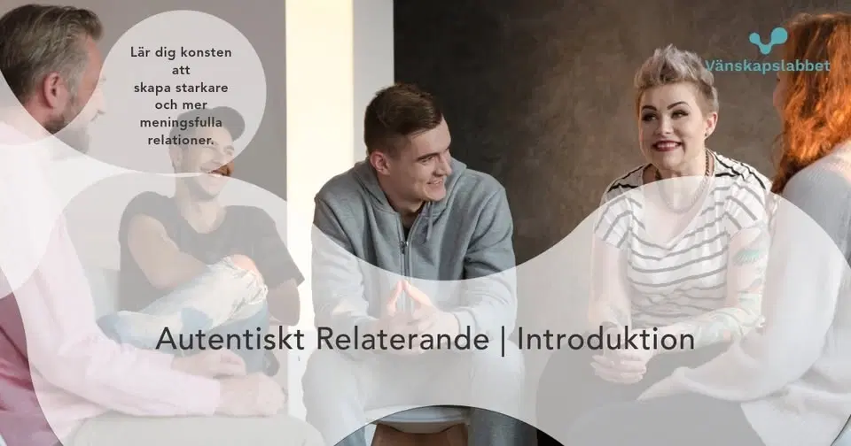 Introduktion till autentiskt relaterande Göteborg - vetenskapen bakom starkare relationer
