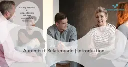 Introduktion till autentiskt relaterande Göteborg - vetenskapen bakom starkare relationer