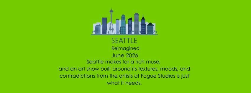 Seattle Reimagined by the Fogue Artists (Georgetown Art Walk)