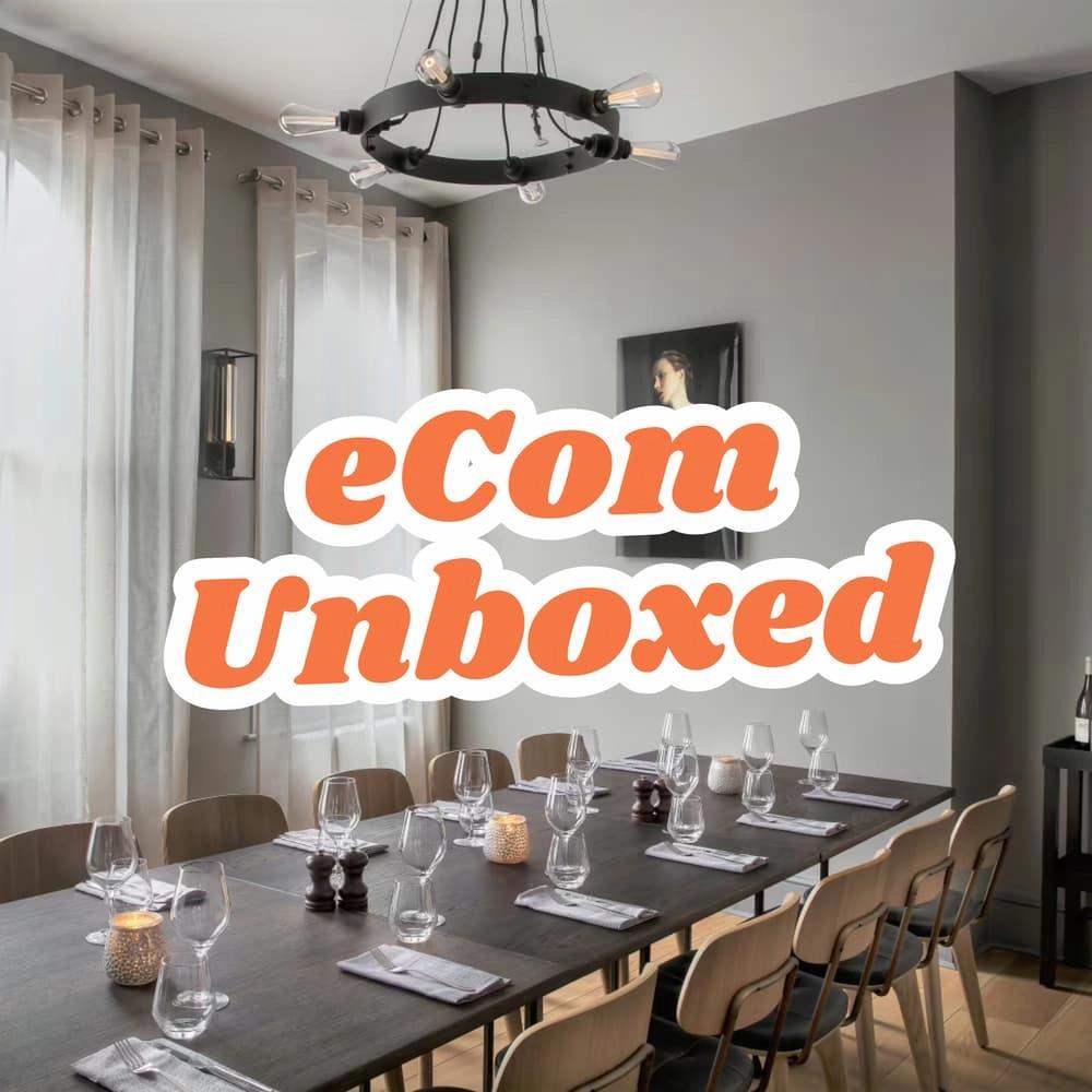 Roundtable Dinner | eCom Unboxed
