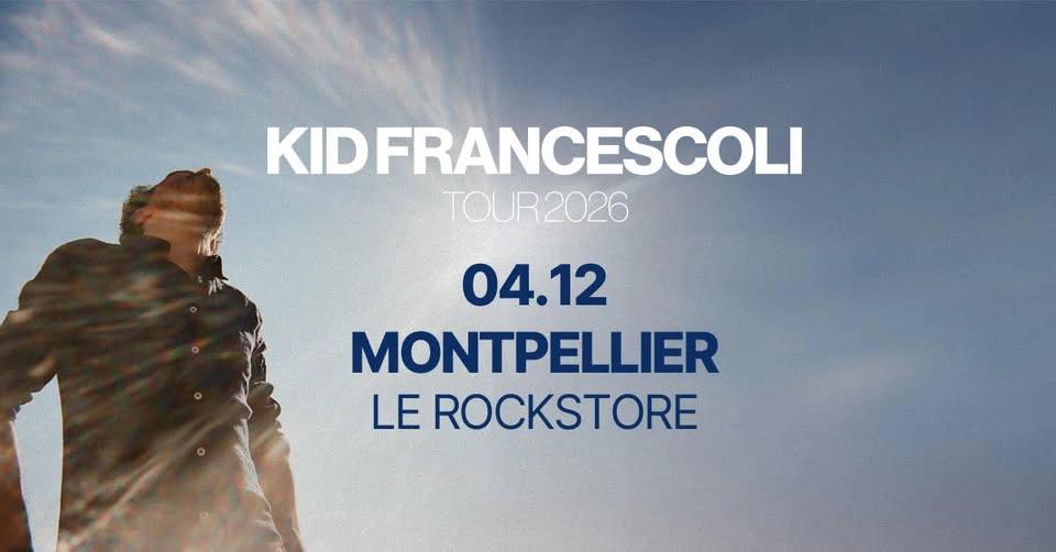 KID FRANCESCOLI • Rockstore, Montpellier