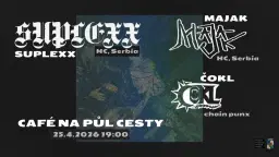 SUPLEXX (hc/trash, Serbia) // MAJAK (d-beat HC, Serbia) // ČOKL (chain punx, Praha)