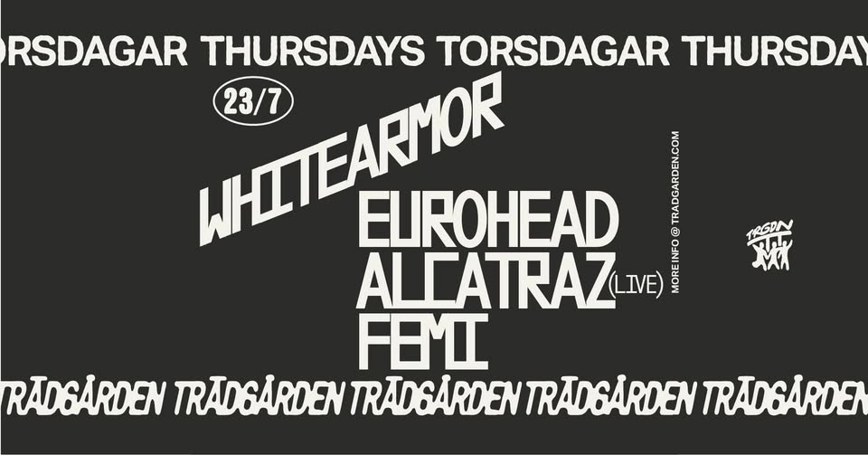 Thursdays: Whitearmor, Eurohead, Alcatraz (LIVE), Femi