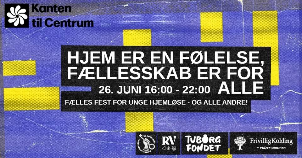 HJEM ER EN FØLELSE, FÆLLESKAB ER FOR ALLE - Fælles fest for unge hjemløse og alle andre!