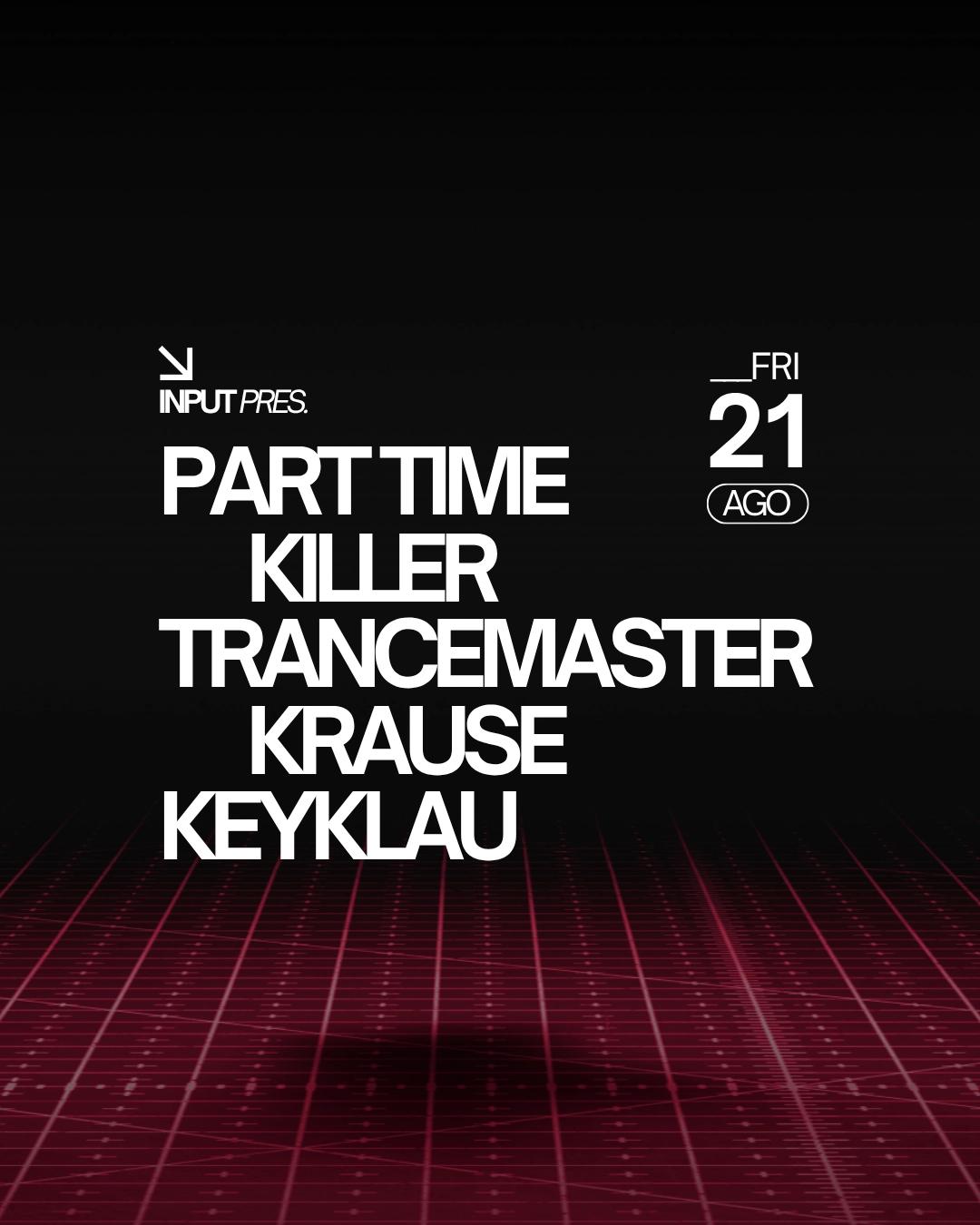 INPUT pres Part Time Killer & Trancemaster Krause