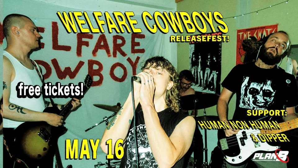 Welfare Cowboys RELEASEFEST + Human Non Human + Dipper // PLAN B