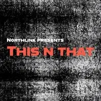 Northlink presents: This n That