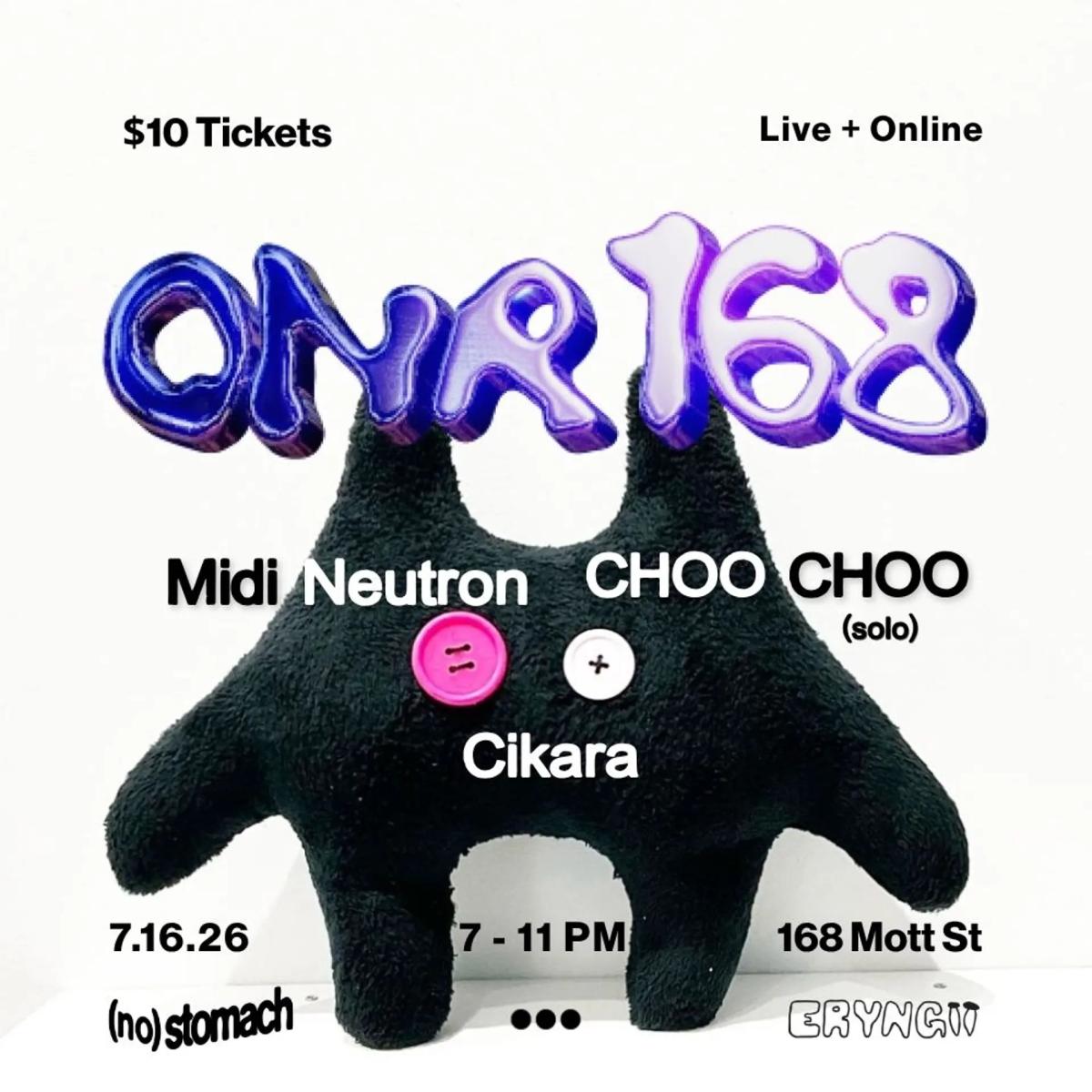 ONR 168 (Live): Midi Neutron, Choo Choo (solo), Cikara