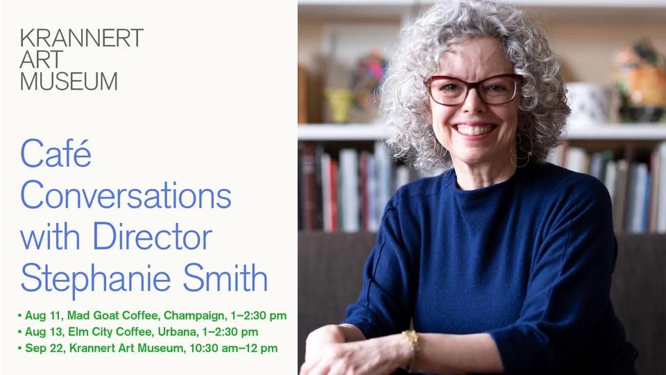 New! Café Conversations with Stephanie Smith, Director of Krannert Art Museum