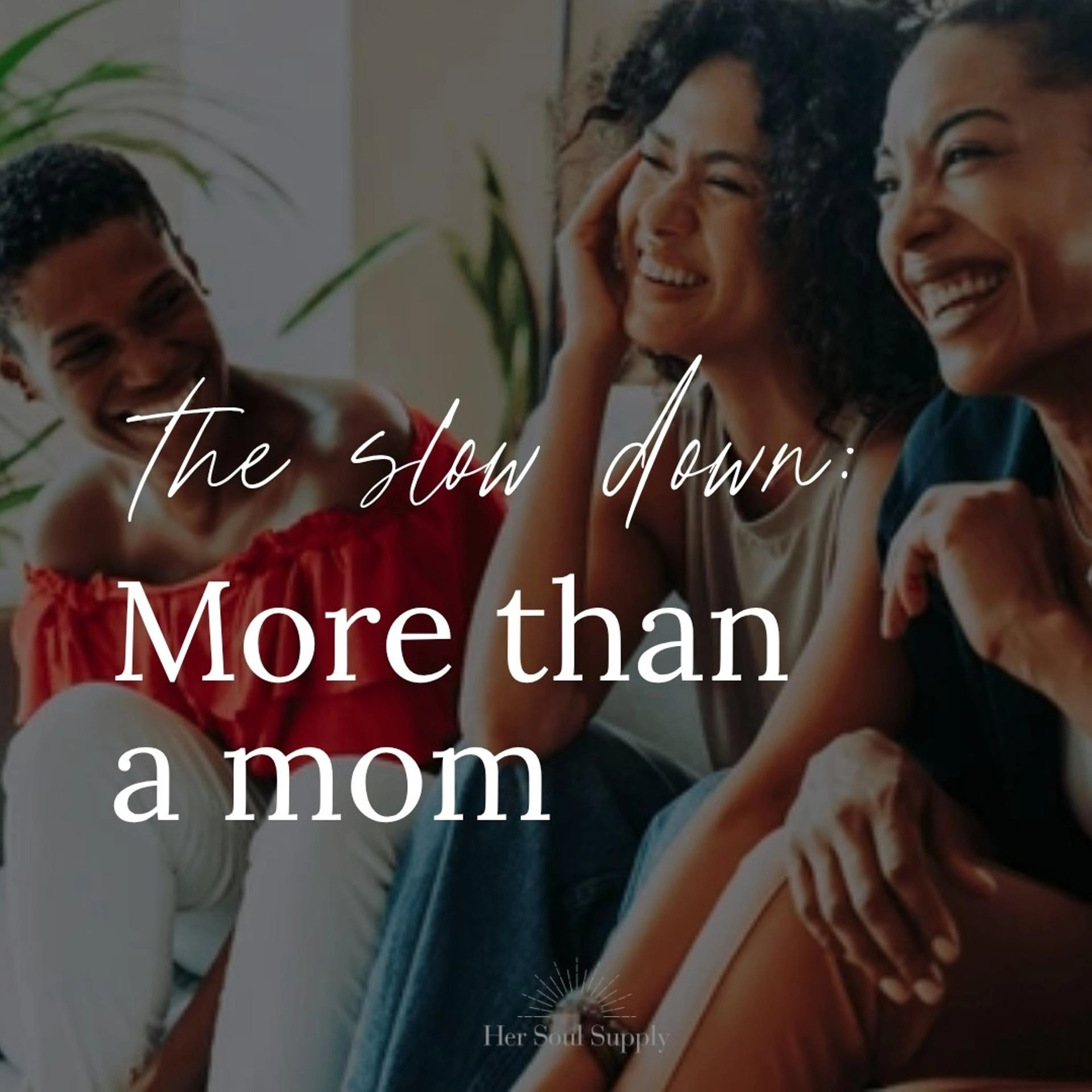 The Slow Down: More Than A Mom