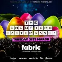 The End of Term Easter Rave @ Fabric!