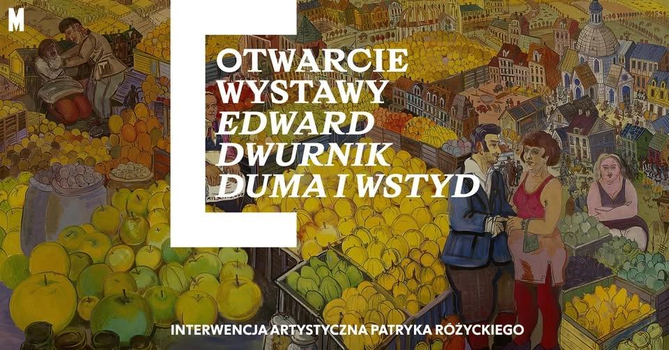 Otwarcie wystawy 🚧 „Edward Dwurnik. Duma i wstyd”. Interwencja artystyczna Patryka Różyckiego.