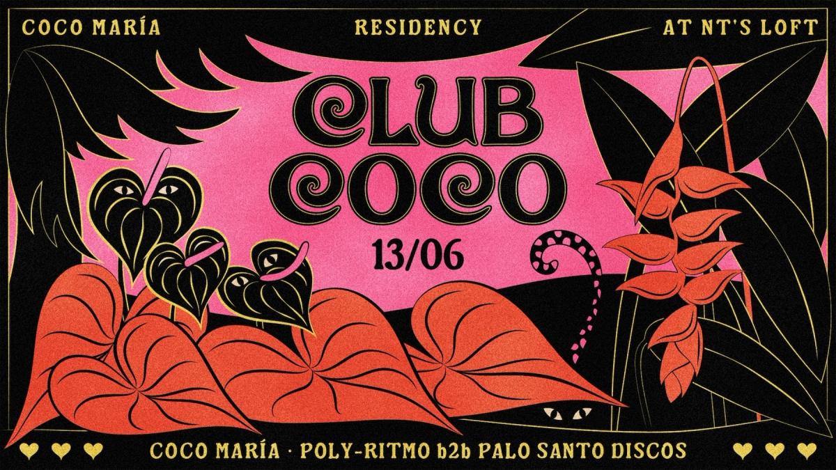 NT's Loft: Club Coco with Coco MarΓa, Poly-Ritmo & Palo Santo Discos - Every Saturday in June