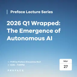 Preface Lecture Series: 2026 Q1 Wrapped: The Emergence of Autonomous AI