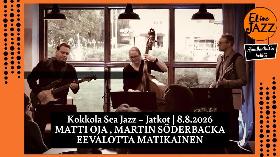 Kokkola Sea Jazz JATKOT – Matti Oja, Martin Söderbacka & Eevalotta Matikainen