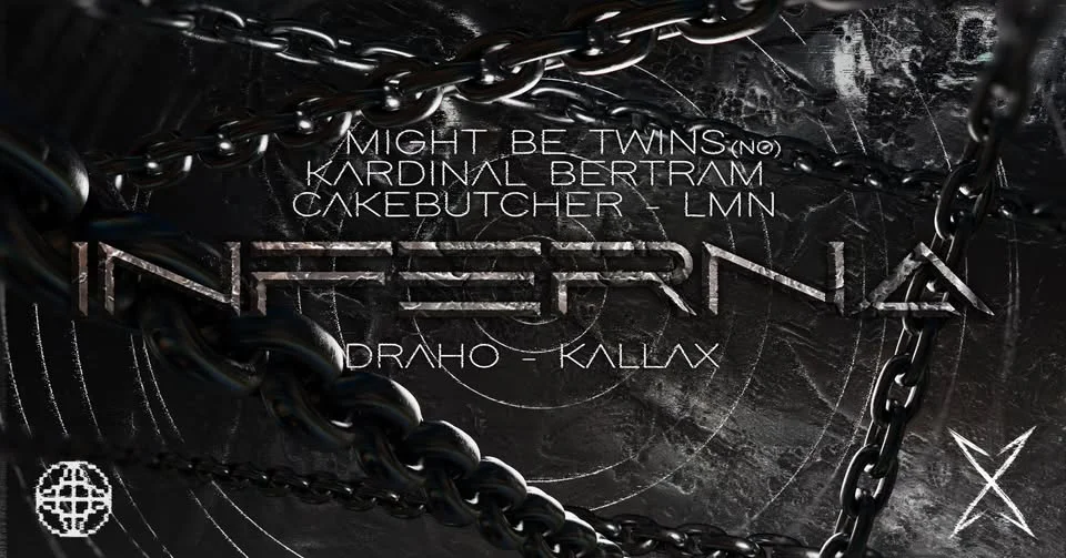 INFERNA // Might Be Twins (NO) / Kardinal Bertram / Cakebutcher / LMN / Kallax / Draho