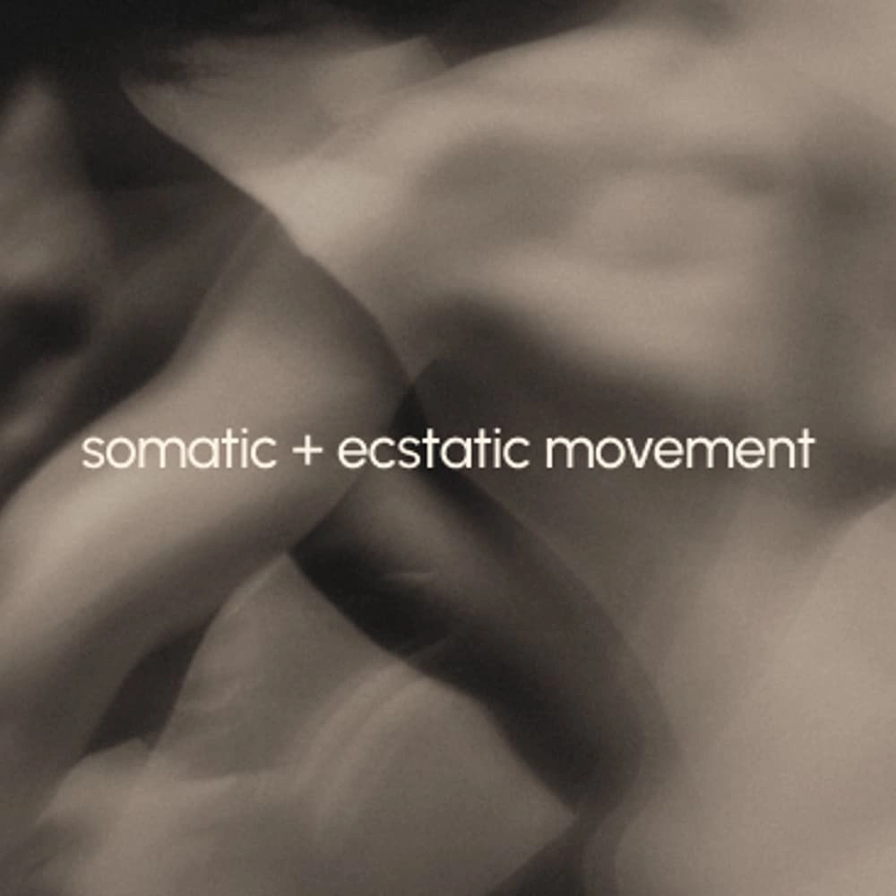 somatic + ecstatic movement