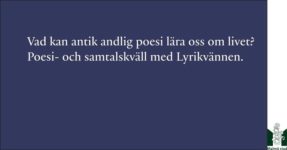 Vad kan antik andlig poesi lära oss om livet? Samtal och läsningar med Lyrikvännen.