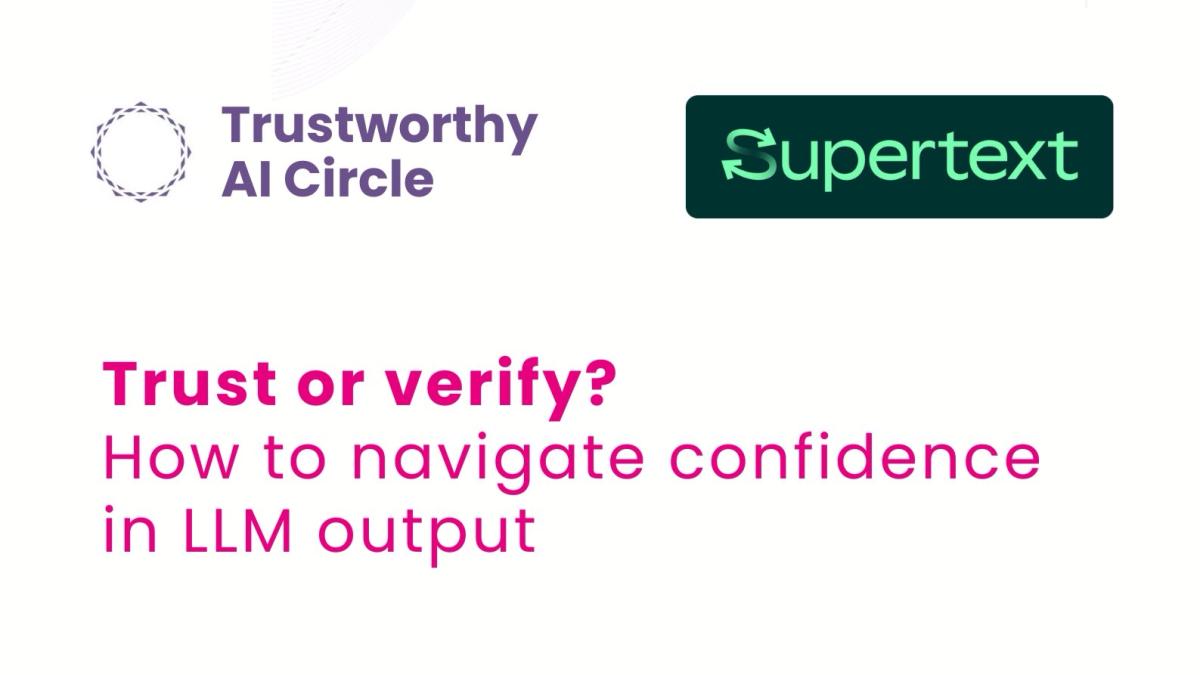 Trustworthy AI Circle. Trust or verify? How to navigate confidence in LLM output