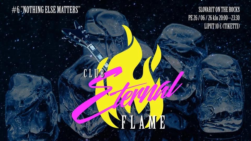 Club Eternal Flame: Nothing Else Matters // On The Rocks