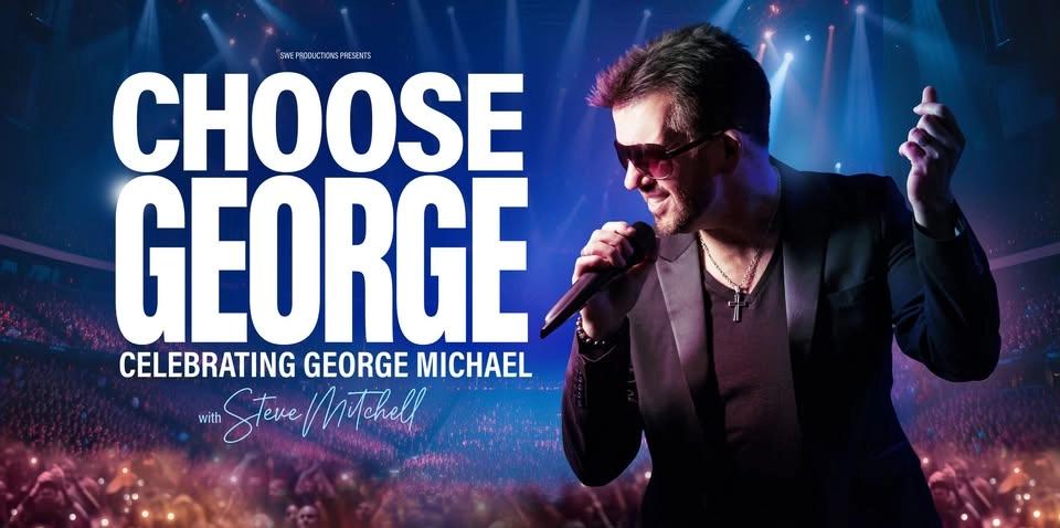 CHOOSE GEORGE ...Celebrating George Michael- Catford