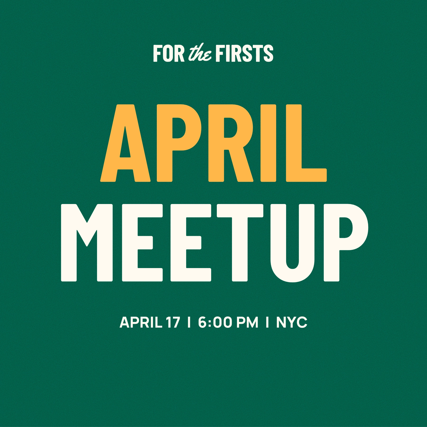 For the Firsts: April Meetup