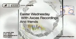 Easter Wednesday w/Axces Recordings