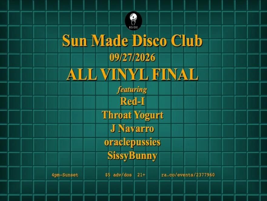 Sun Made Disco Club 09-27-2026: ALL VINYL FINAL! Red-I, oraclepussies, Throat Yogurt, J Navarro