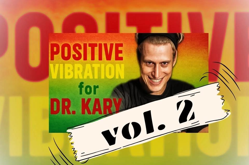 Positive Vibrations for Dr. Kary vol. 2