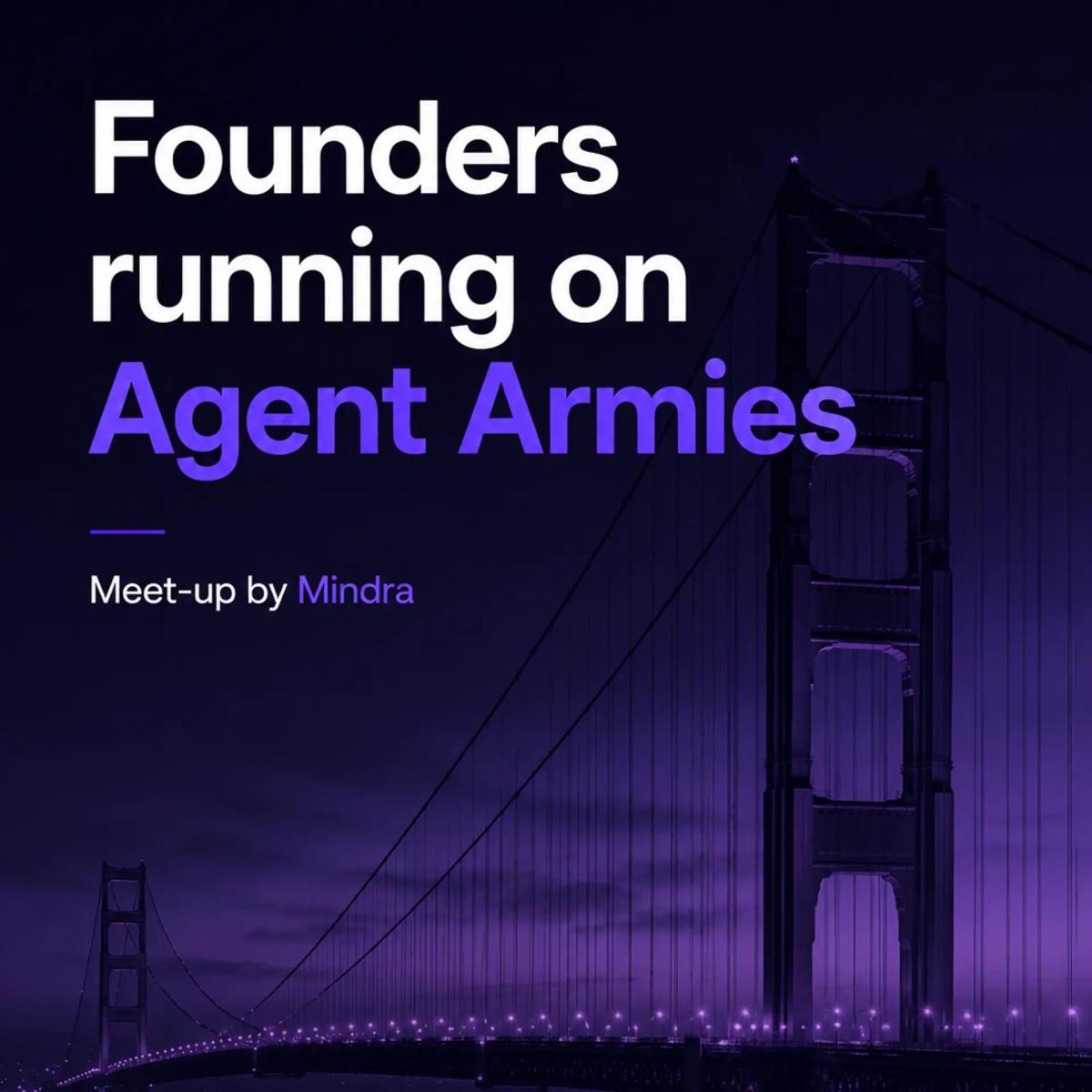 Founders running on Agent Armies: Meet-up by Mindra
